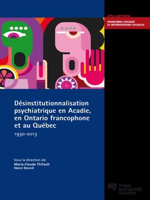 cover image of Désinstitutionnalisation psychiatrique en Acadie, en Ontario francophone et au Québec, 1930-2013